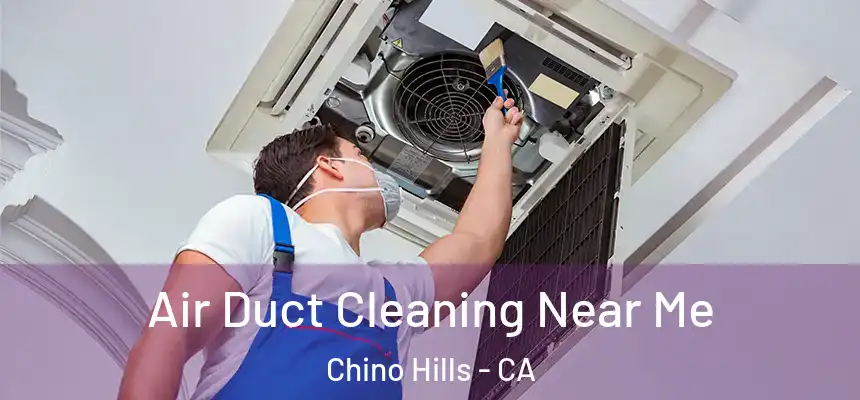 Air Duct Cleaning Near Me Chino Hills - CA