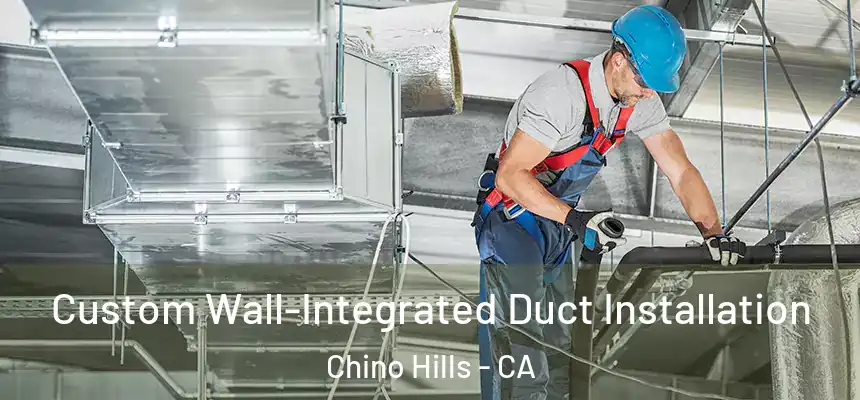 Custom Wall-Integrated Duct Installation Chino Hills - CA