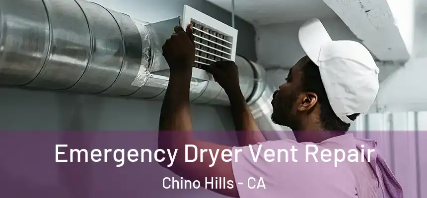 Emergency Dryer Vent Repair Chino Hills - CA