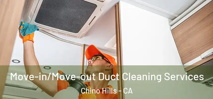  Move-in/Move-out Duct Cleaning Services Chino Hills - CA