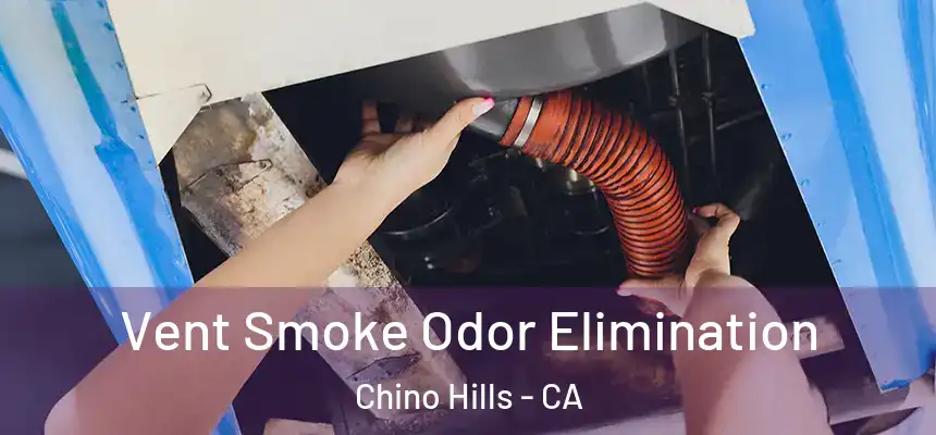 Vent Smoke Odor Elimination Chino Hills - CA