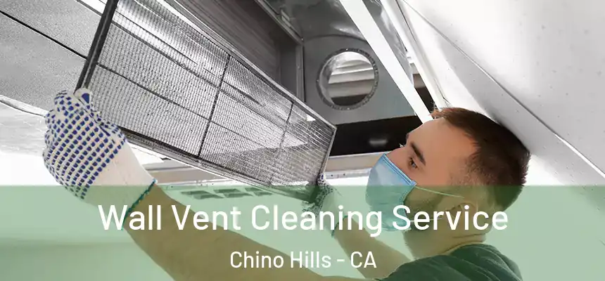  Wall Vent Cleaning Service Chino Hills - CA